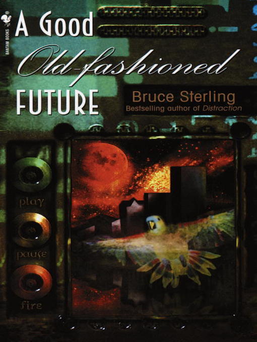 Title details for A Good Old-Fashioned Future by Bruce Sterling - Available